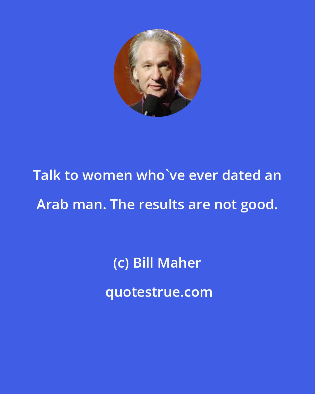 Bill Maher: Talk to women who've ever dated an Arab man. The results are not good.