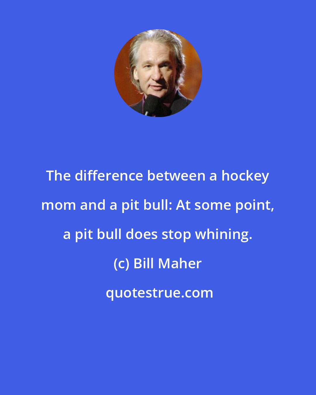 Bill Maher: The difference between a hockey mom and a pit bull: At some point, a pit bull does stop whining.