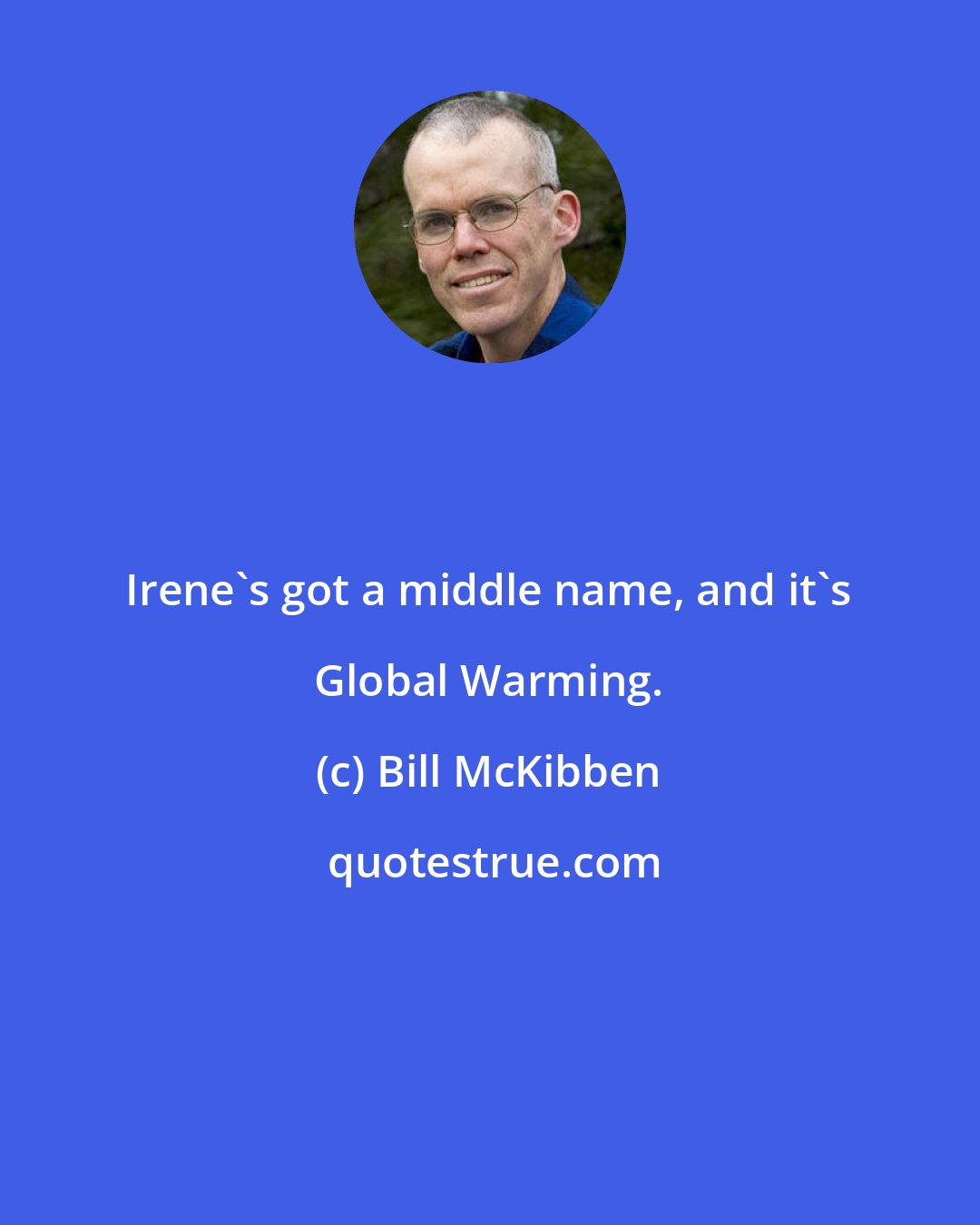 Bill McKibben: Irene's got a middle name, and it's Global Warming.