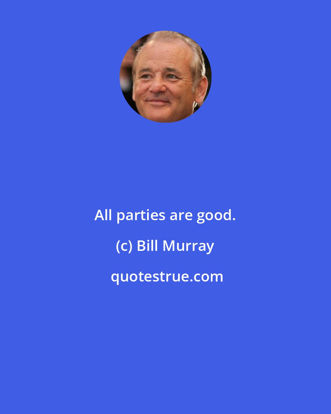 Bill Murray: All parties are good.