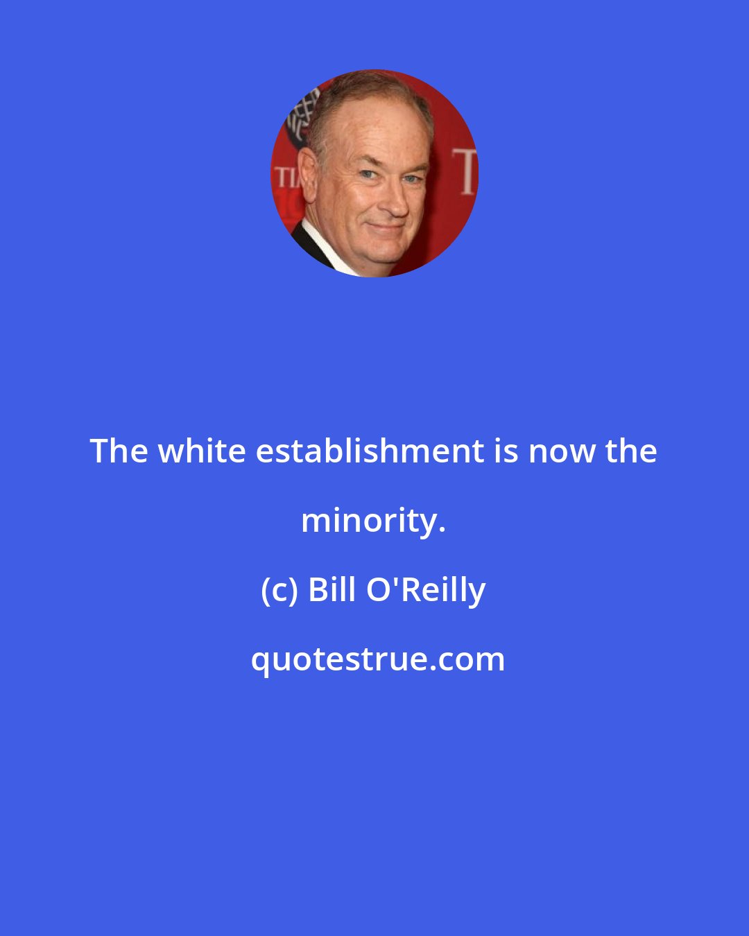 Bill O'Reilly: The white establishment is now the minority.