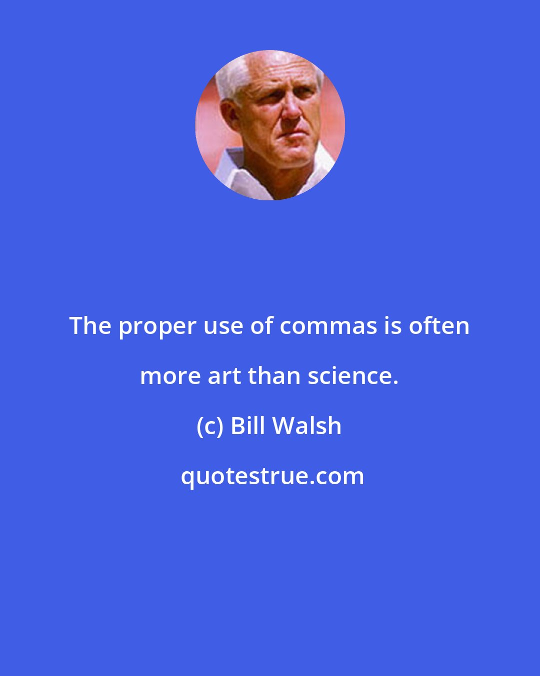 Bill Walsh: The proper use of commas is often more art than science.