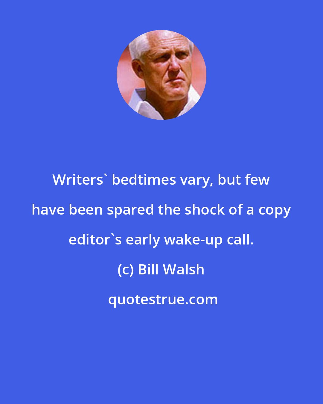 Bill Walsh: Writers' bedtimes vary, but few have been spared the shock of a copy editor's early wake-up call.