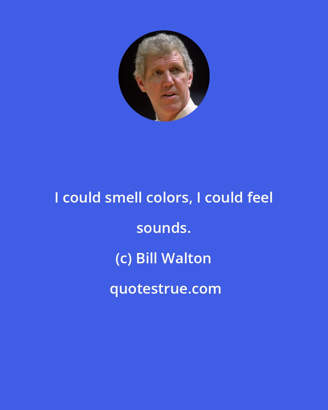 Bill Walton: I could smell colors, I could feel sounds.