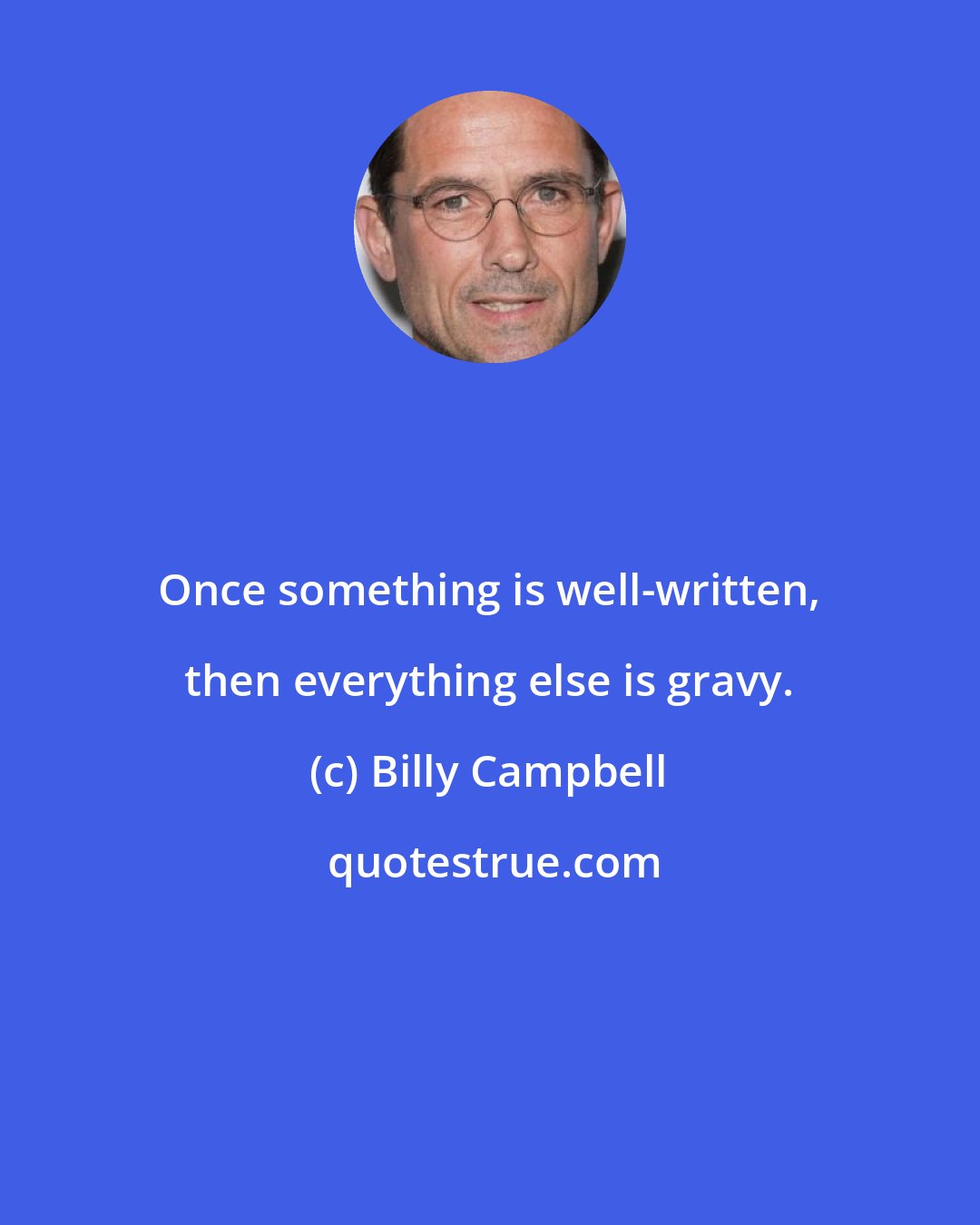 Billy Campbell: Once something is well-written, then everything else is gravy.