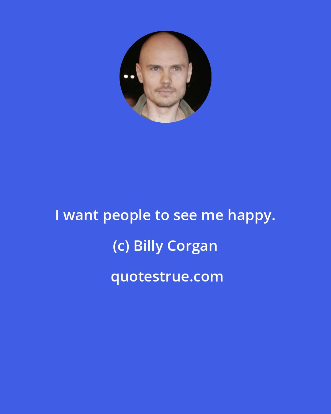 Billy Corgan: I want people to see me happy.