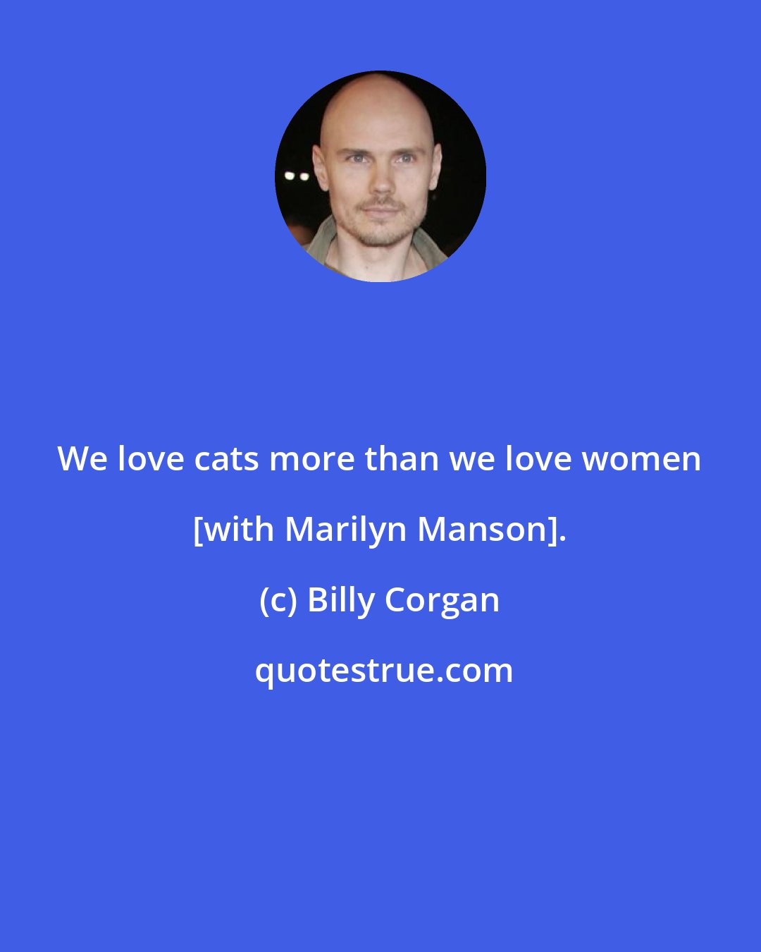 Billy Corgan: We love cats more than we love women [with Marilyn Manson].