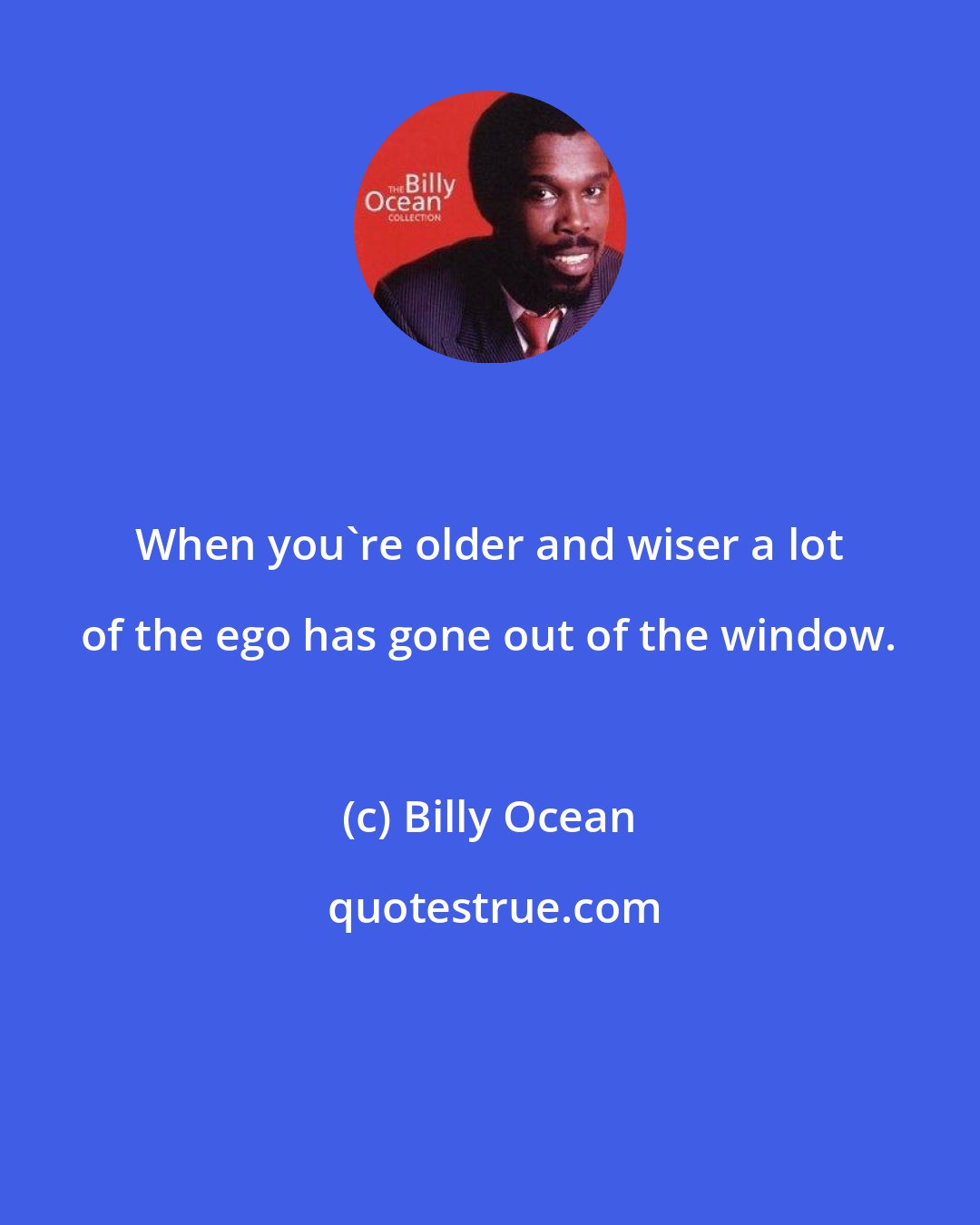 Billy Ocean: When you're older and wiser a lot of the ego has gone out of the window.