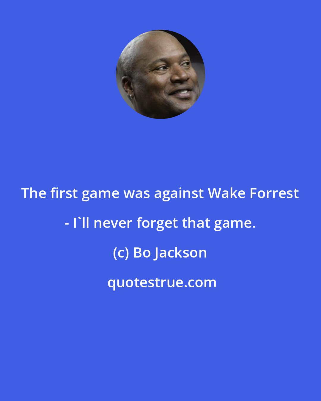 Bo Jackson: The first game was against Wake Forrest - I'll never forget that game.