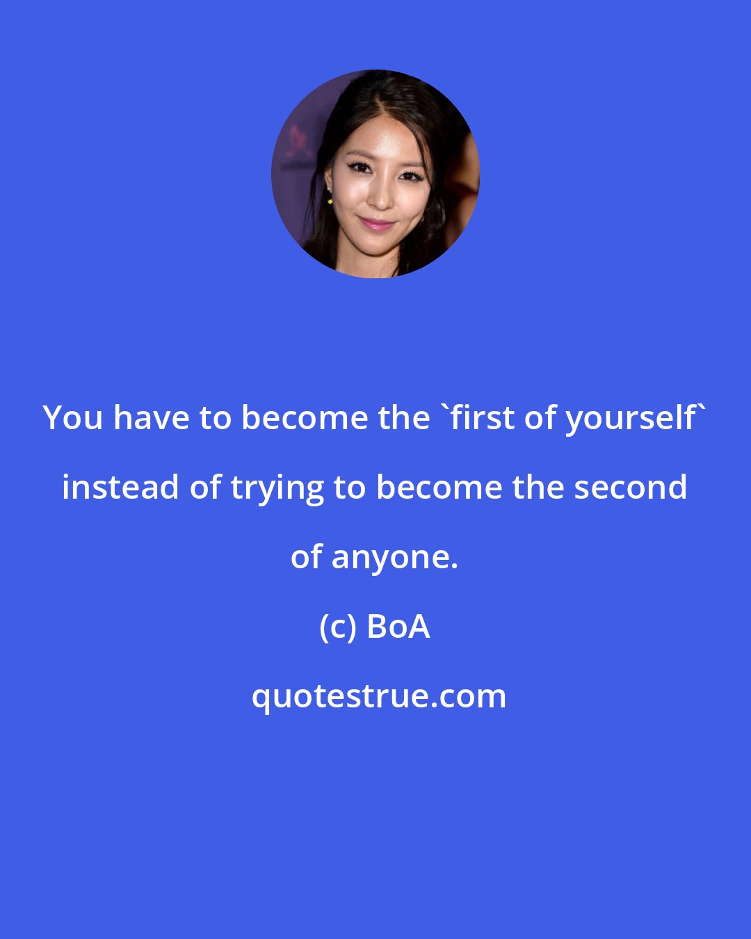 BoA: You have to become the 'first of yourself' instead of trying to become the second of anyone.