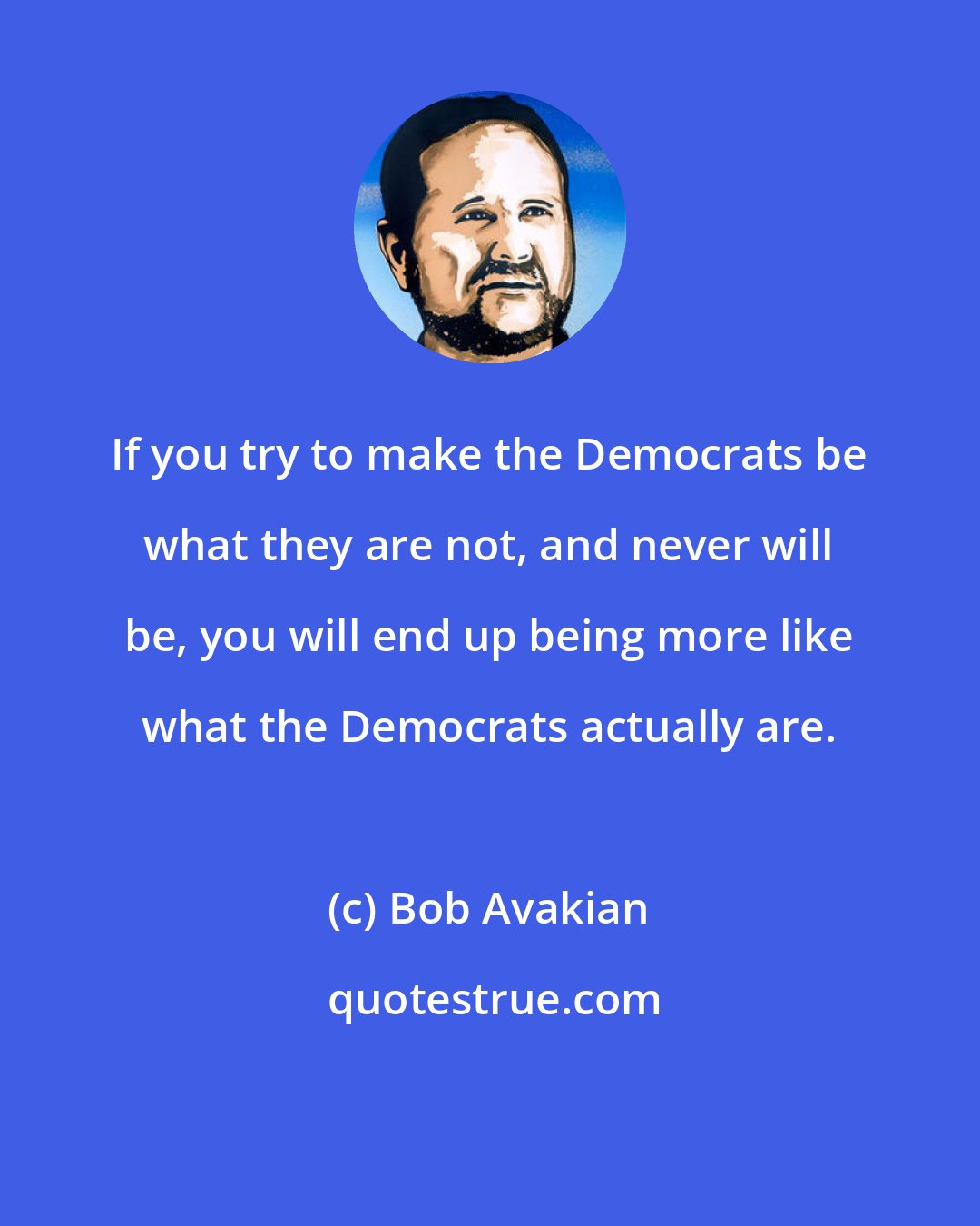 Bob Avakian: If you try to make the Democrats be what they are not, and never will be, you will end up being more like what the Democrats actually are.