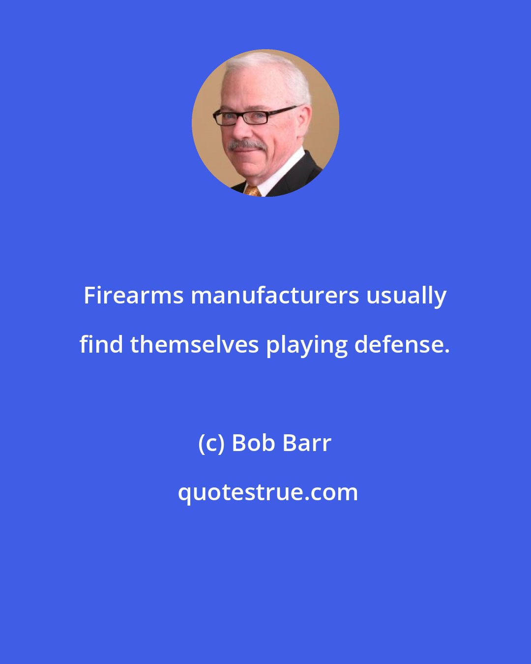 Bob Barr: Firearms manufacturers usually find themselves playing defense.