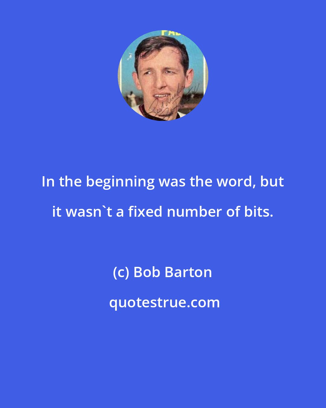 Bob Barton: In the beginning was the word, but it wasn't a fixed number of bits.