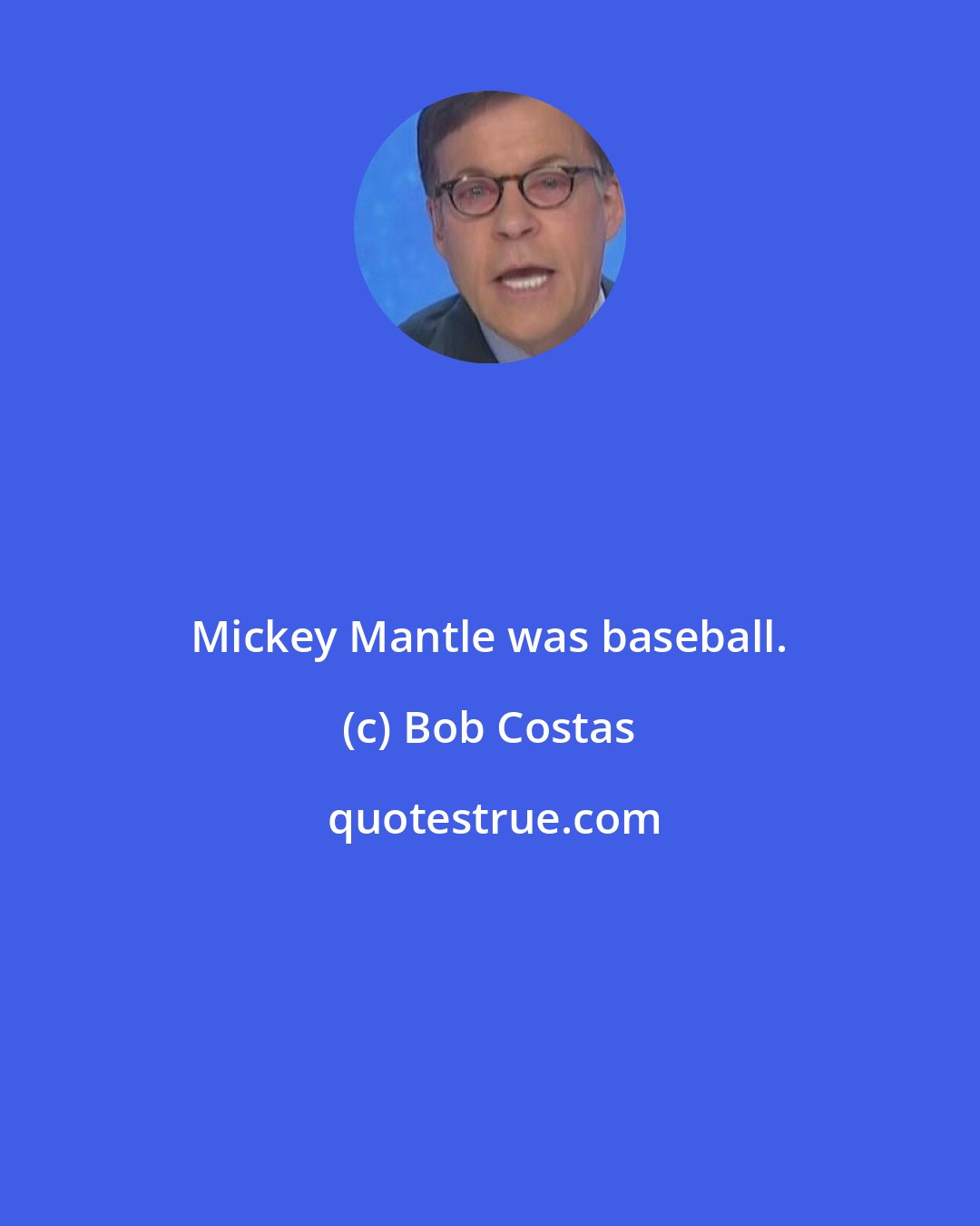 Bob Costas: Mickey Mantle was baseball.