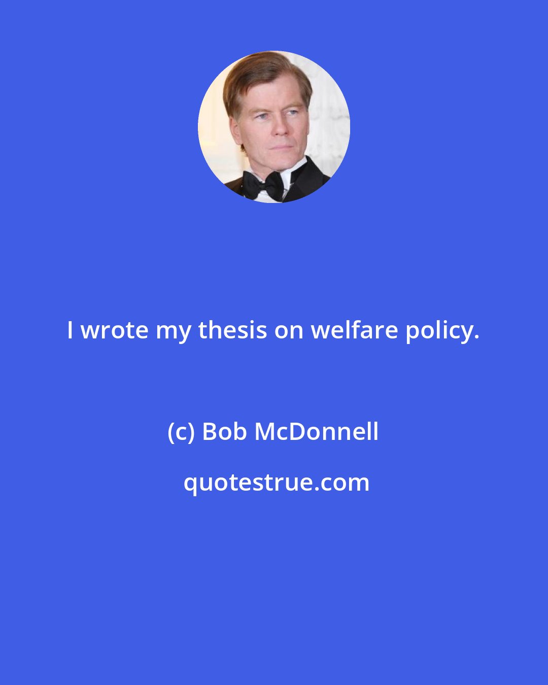 Bob McDonnell: I wrote my thesis on welfare policy.