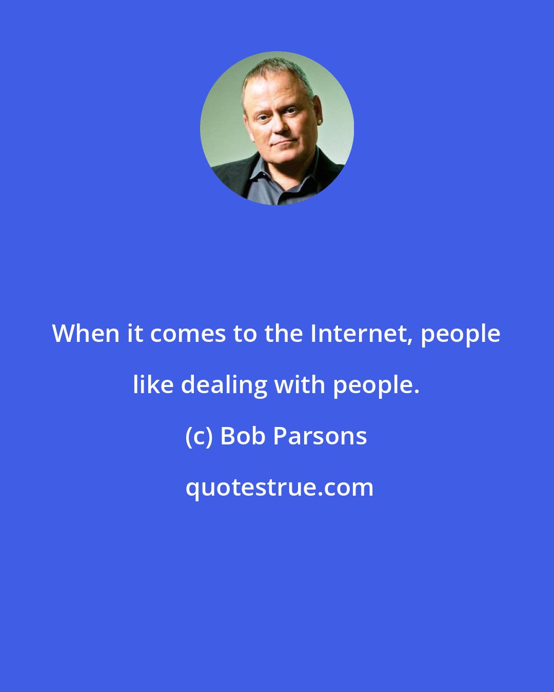 Bob Parsons: When it comes to the Internet, people like dealing with people.