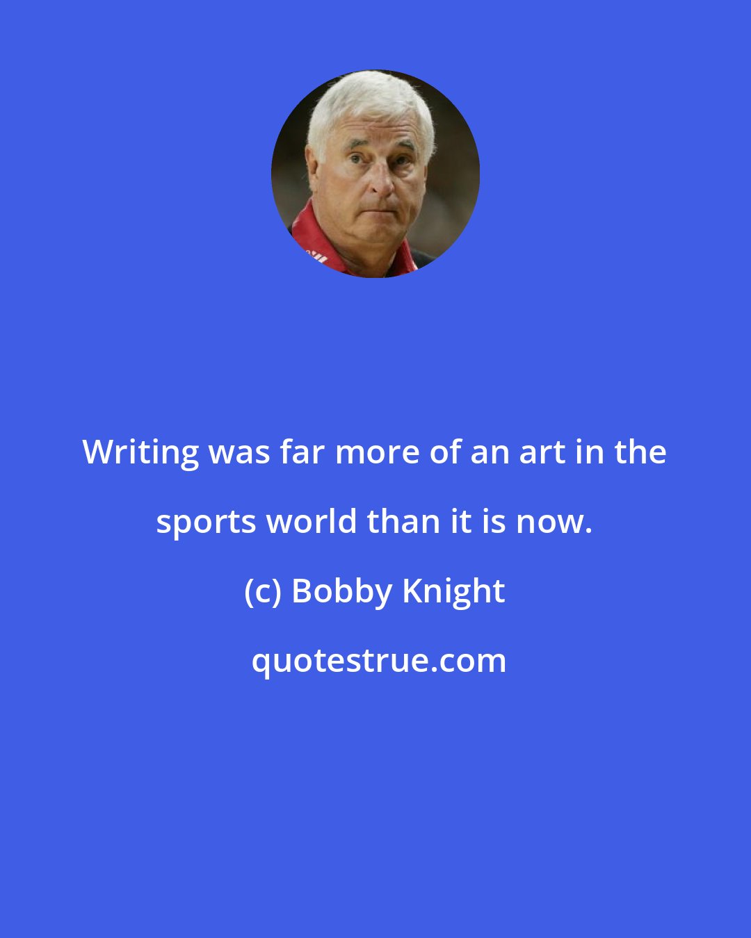 Bobby Knight: Writing was far more of an art in the sports world than it is now.