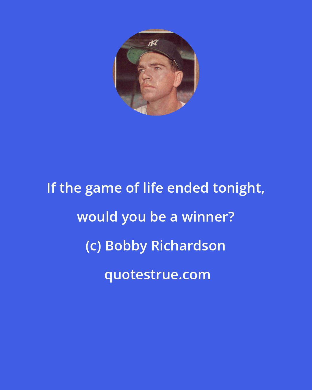 Bobby Richardson: If the game of life ended tonight, would you be a winner?