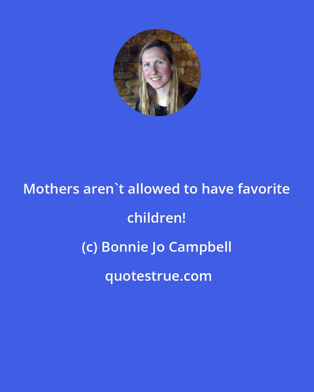 Bonnie Jo Campbell: Mothers aren't allowed to have favorite children!