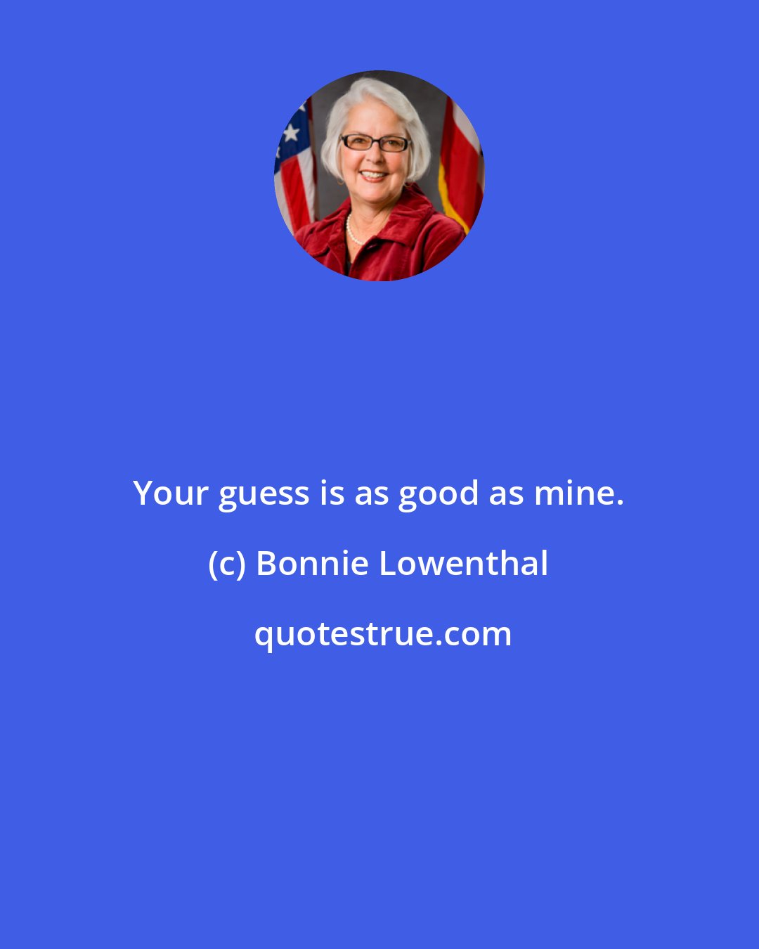 Bonnie Lowenthal: Your guess is as good as mine.