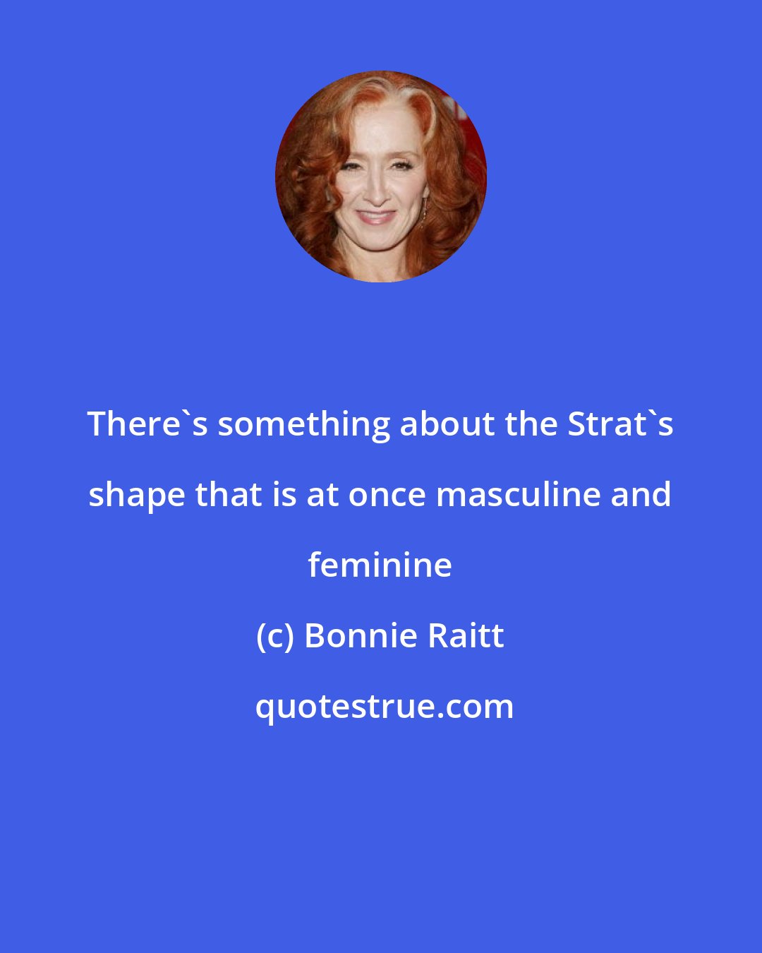 Bonnie Raitt: There's something about the Strat's shape that is at once masculine and feminine