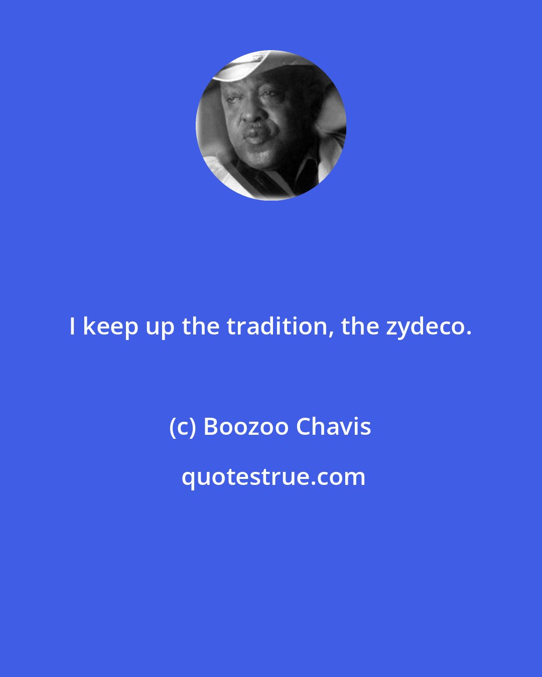 Boozoo Chavis: I keep up the tradition, the zydeco.