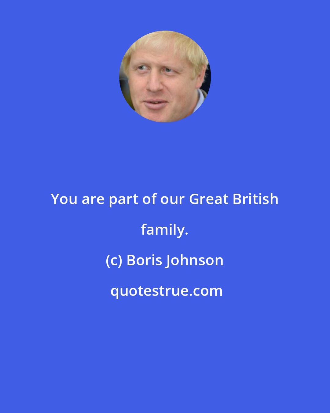 Boris Johnson: You are part of our Great British family.