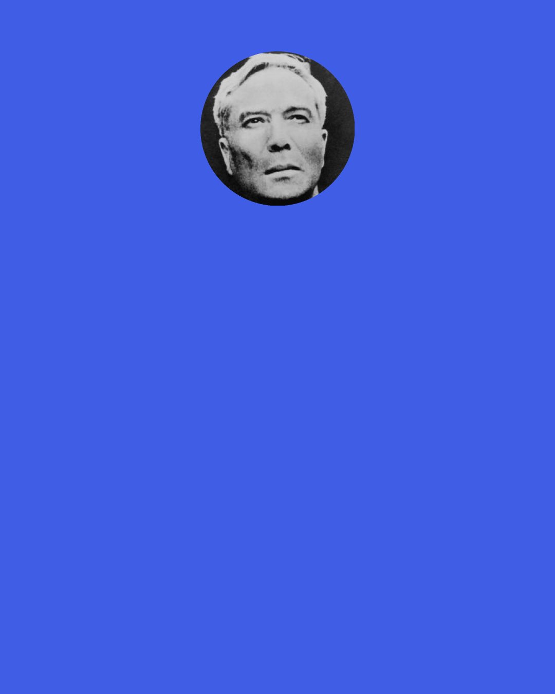 Boris Pasternak: A conscious attempt to fall asleep is sure to produce insomnia, to try to be conscious of one's own digestion is a sure way to upset the stomach. Consciousness is a poison when we apply it to ourselves. Consciousness is a light directed outward. it's like the headlights on a locomotive—turn them inward and you'd have a crash.