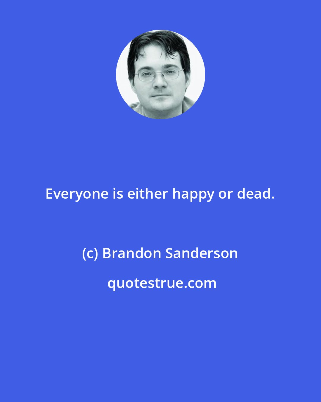 Brandon Sanderson: Everyone is either happy or dead.