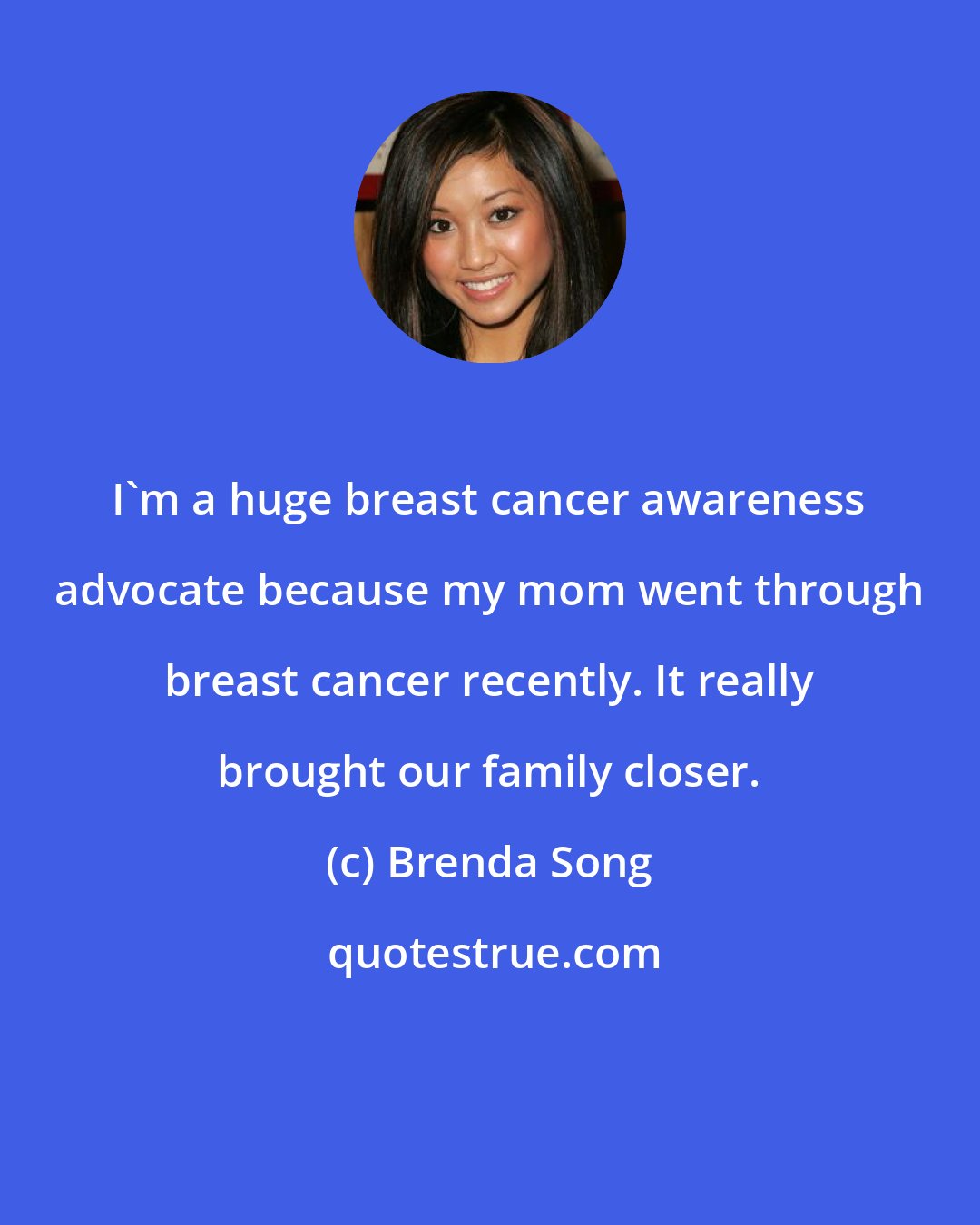 Brenda Song: I'm a huge breast cancer awareness advocate because my mom went through breast cancer recently. It really brought our family closer.