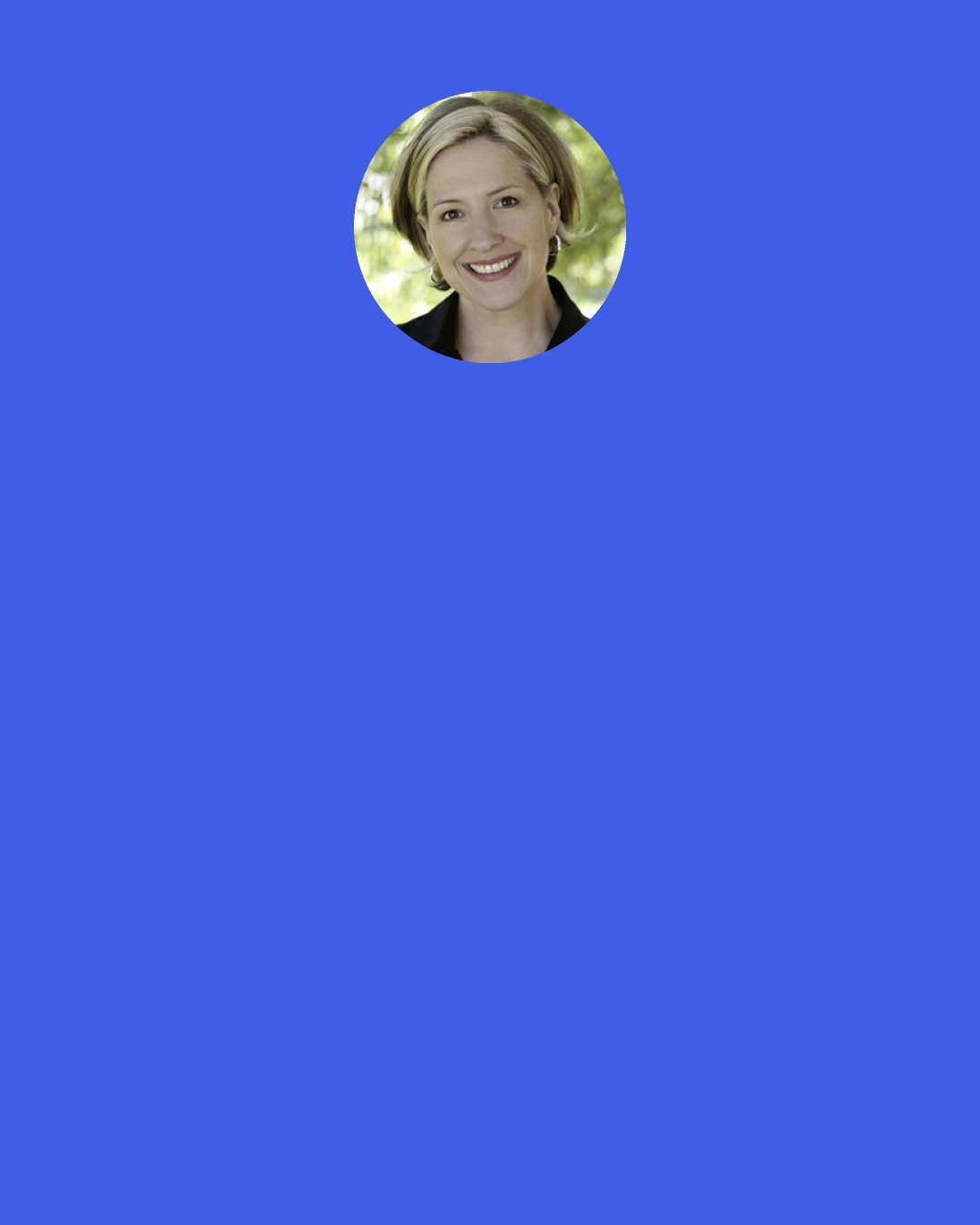 Brené Brown: We can talk about courage and love and compassion until we sound like a greeting card store, but unless we're willing to have an honest conversation about what gets in the way of putting these into practice in our daily lives, we will never change. Never, ever.