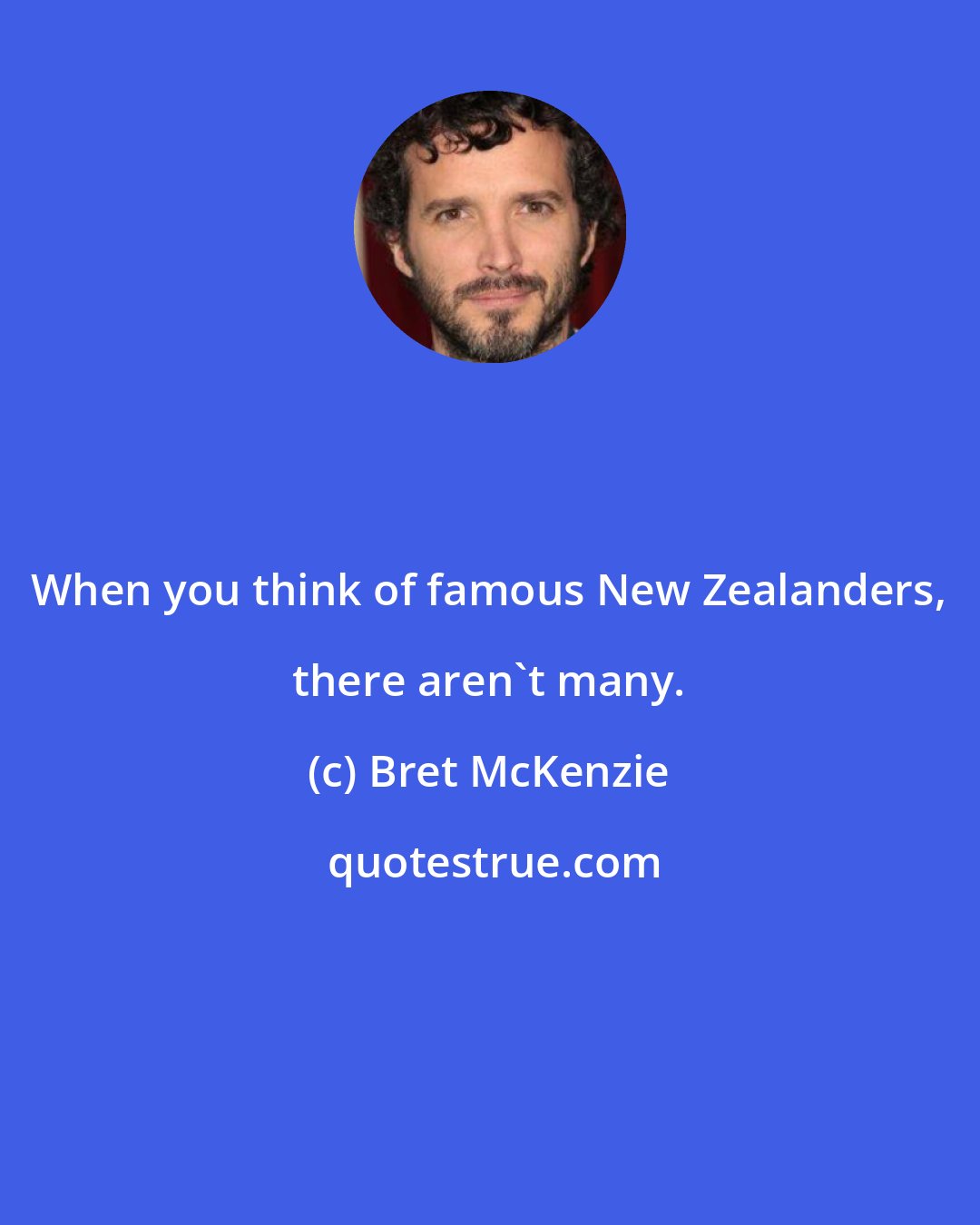 Bret McKenzie: When you think of famous New Zealanders, there aren't many.