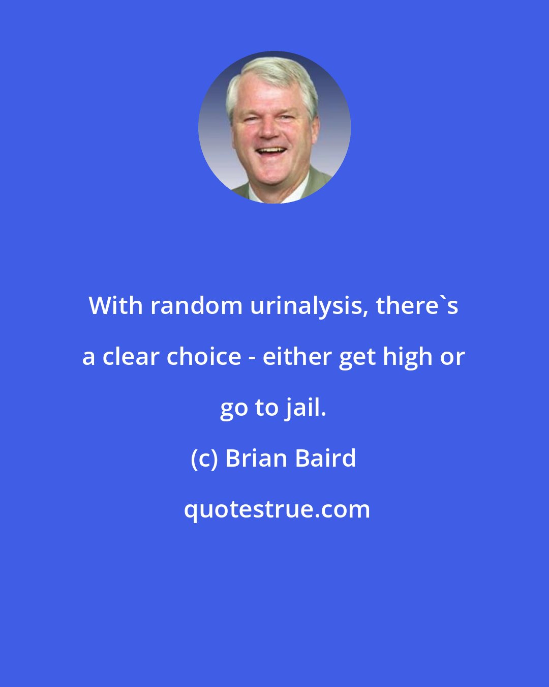 Brian Baird: With random urinalysis, there's a clear choice - either get high or go to jail.