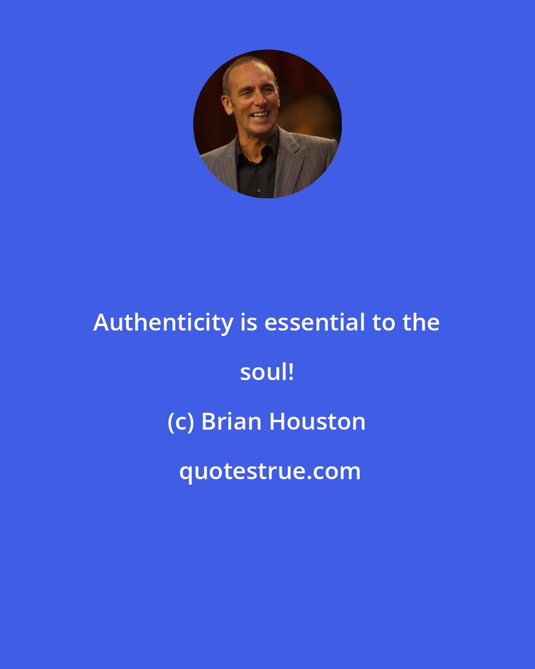 Brian Houston: Authenticity is essential to the soul!