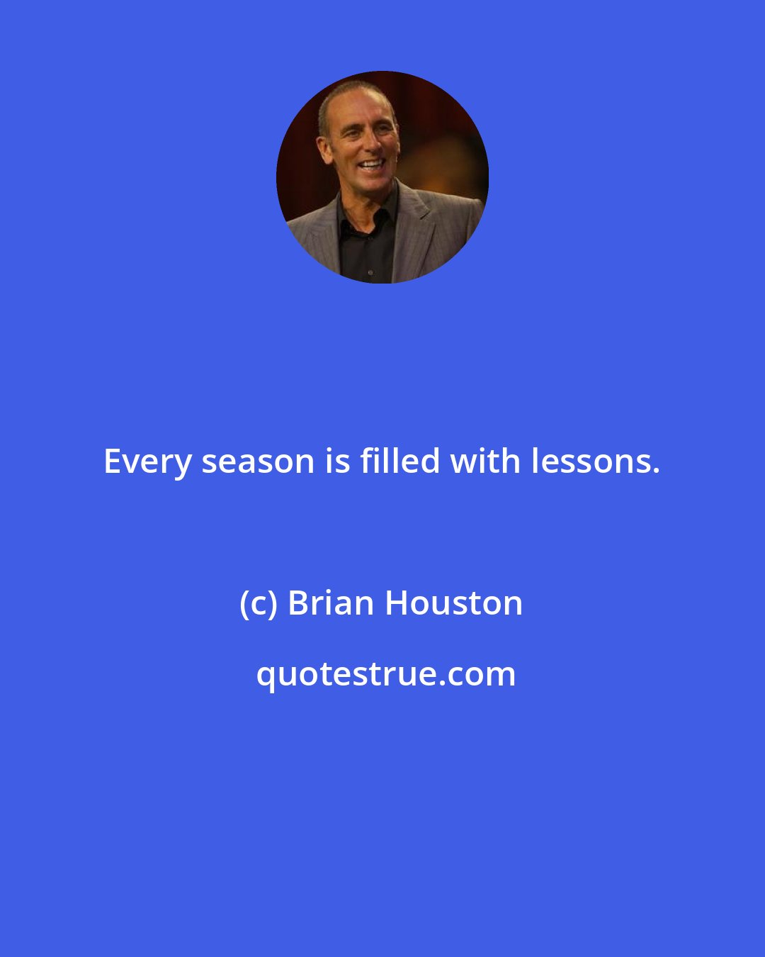 Brian Houston: Every season is filled with lessons.