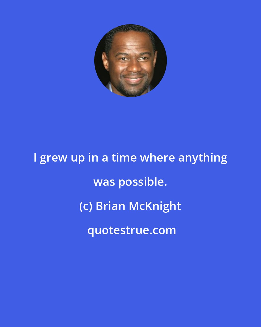 Brian McKnight: I grew up in a time where anything was possible.