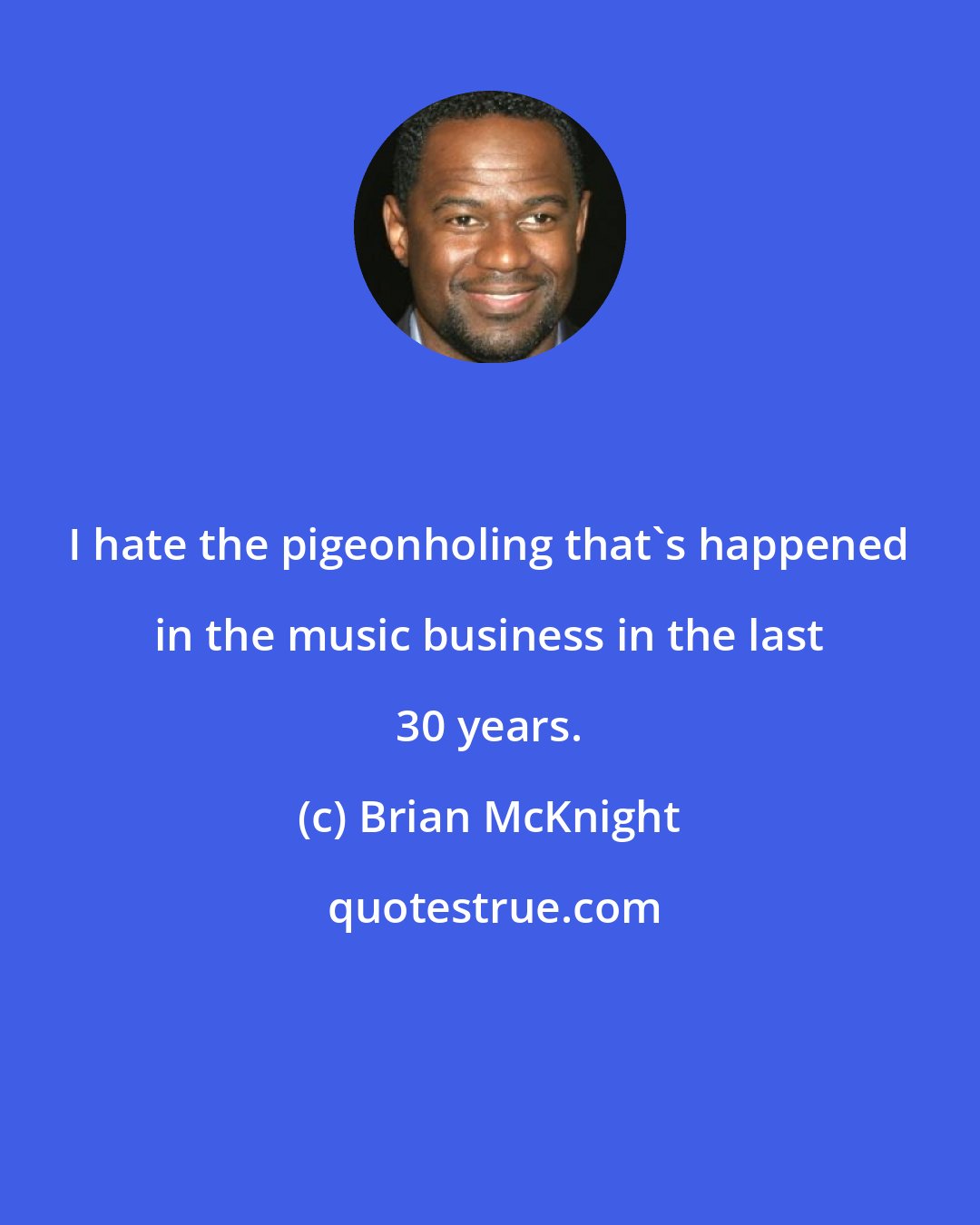 Brian McKnight: I hate the pigeonholing that's happened in the music business in the last 30 years.