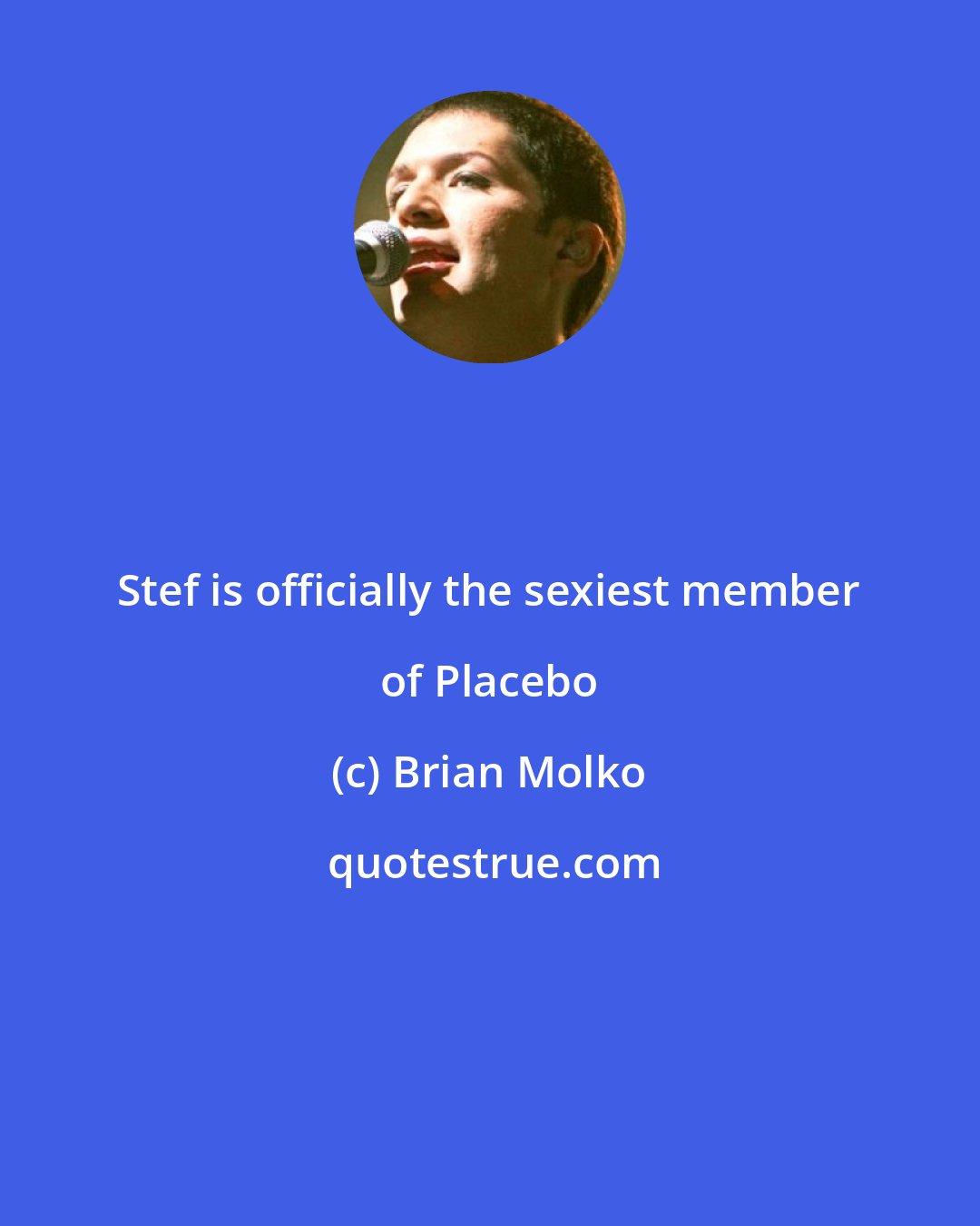 Brian Molko: Stef is officially the sexiest member of Placebo