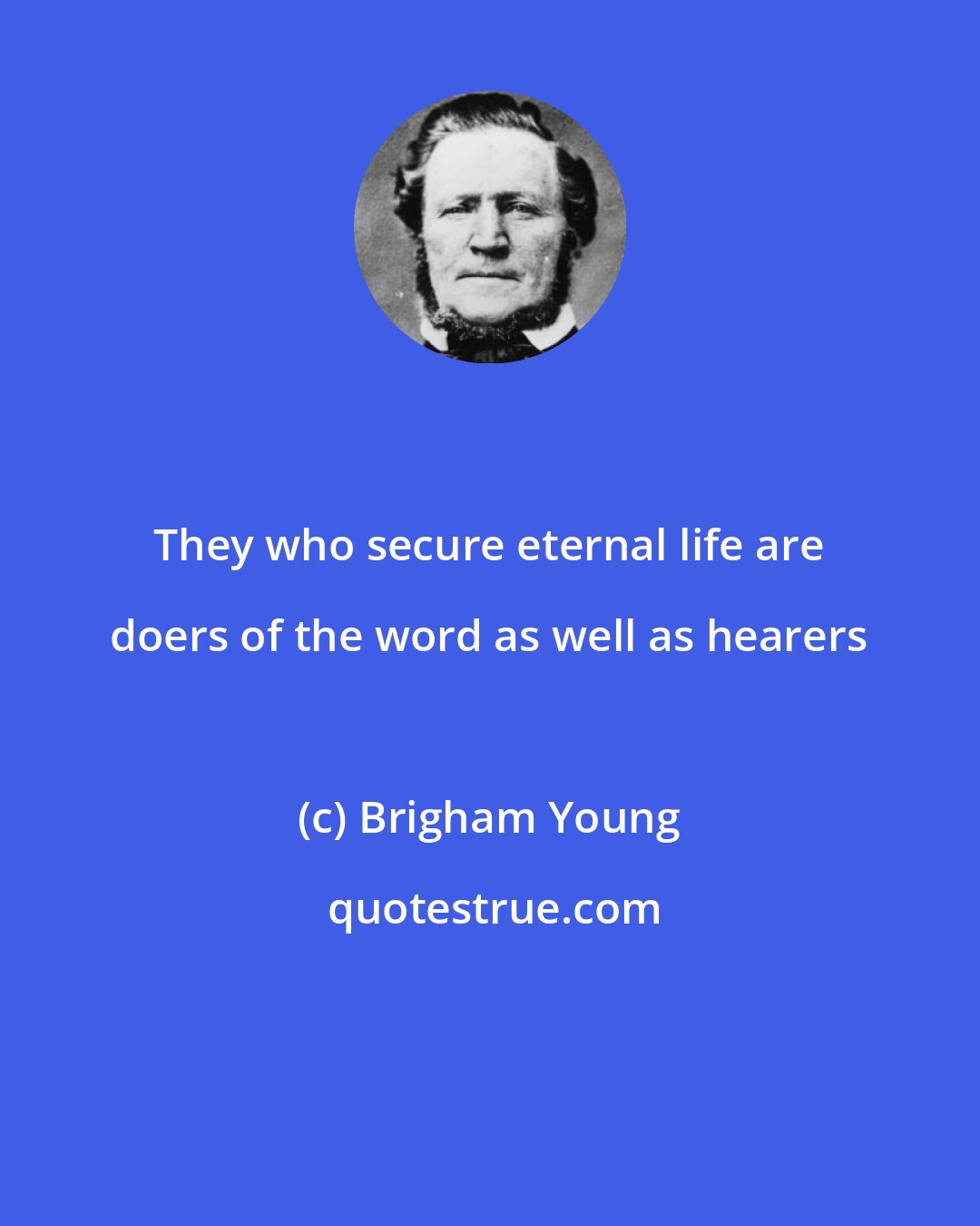 Brigham Young: They who secure eternal life are doers of the word as well as hearers