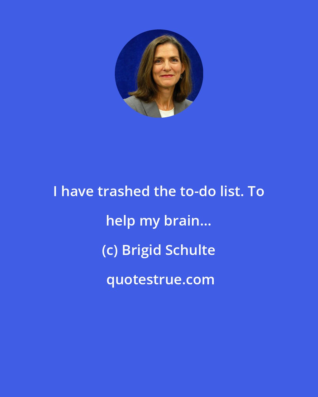 Brigid Schulte: I have trashed the to-do list. To help my brain...