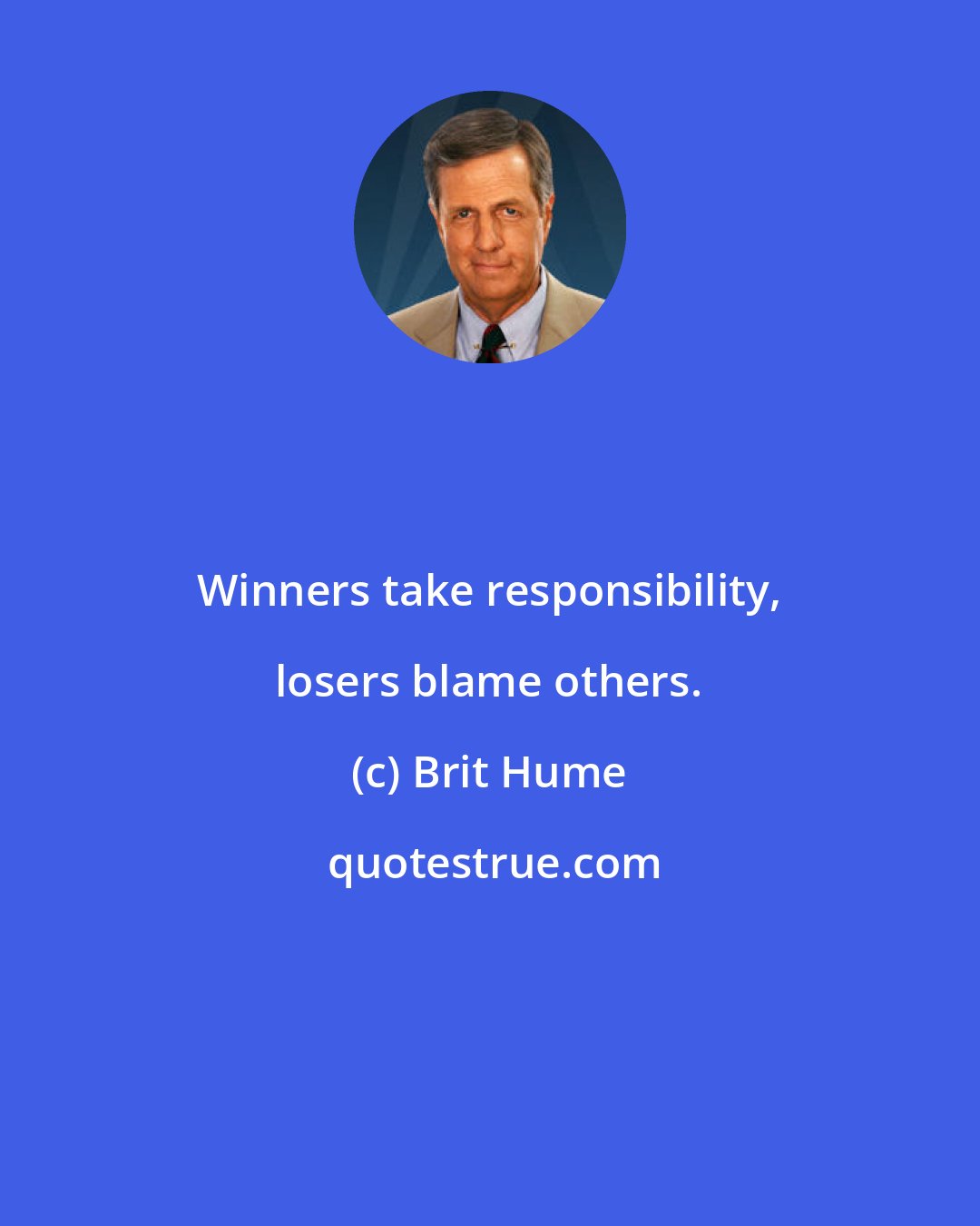 Brit Hume: Winners take responsibility, losers blame others.