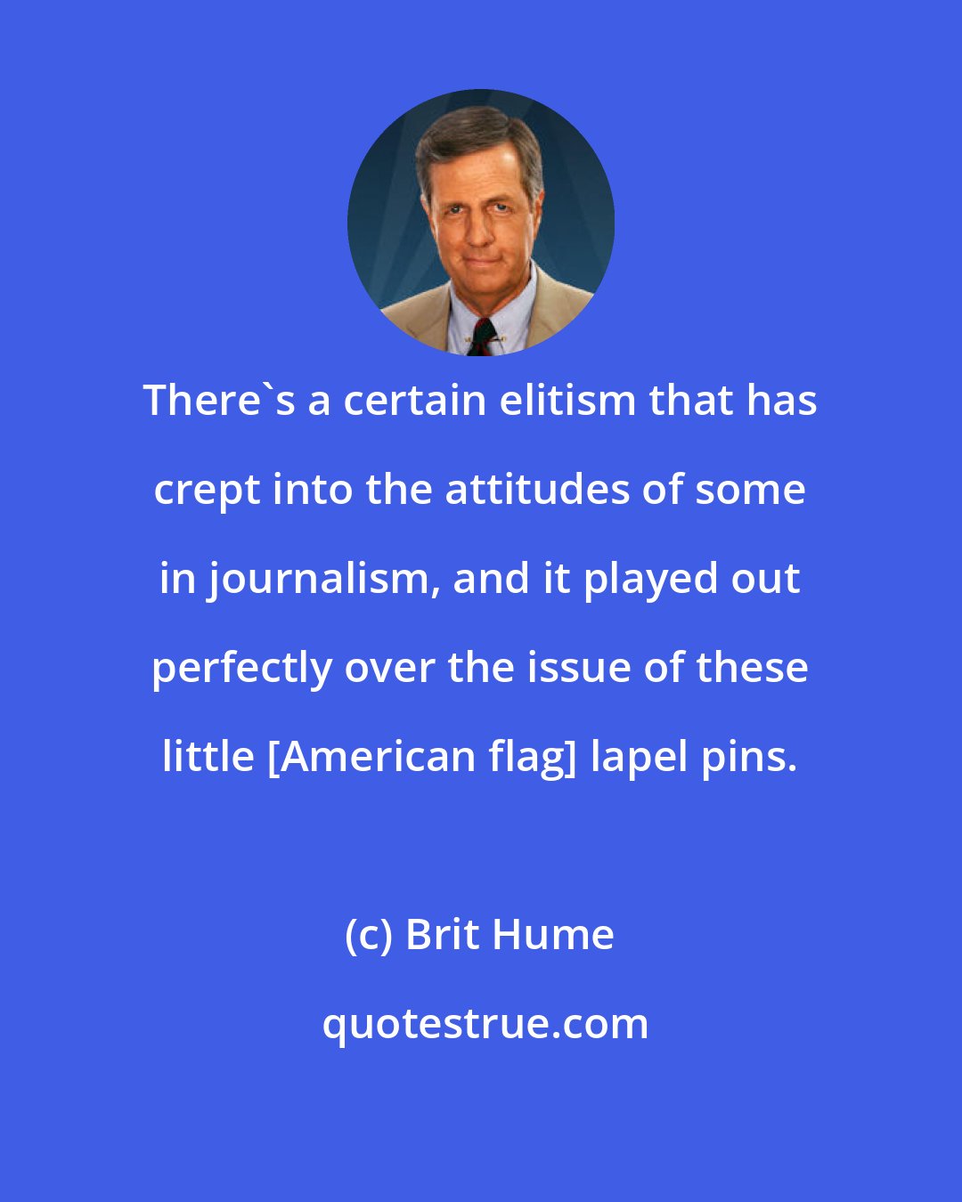 Brit Hume: There's a certain elitism that has crept into the attitudes of some in journalism, and it played out perfectly over the issue of these little [American flag] lapel pins.