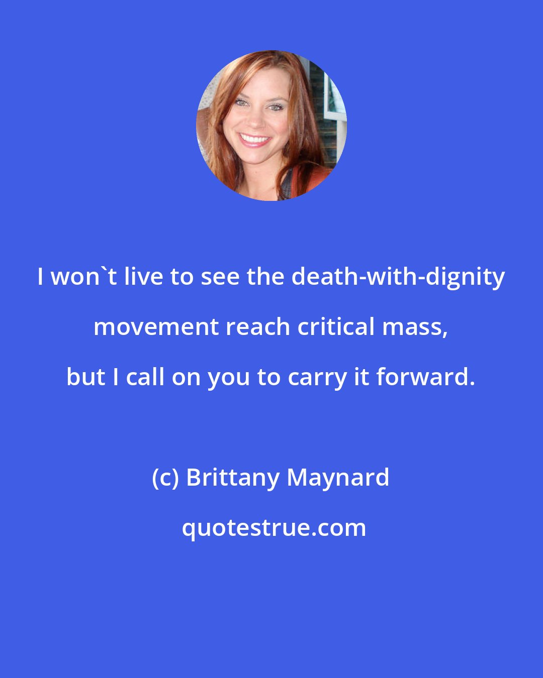 Brittany Maynard: I won't live to see the death-with-dignity movement reach critical mass, but I call on you to carry it forward.