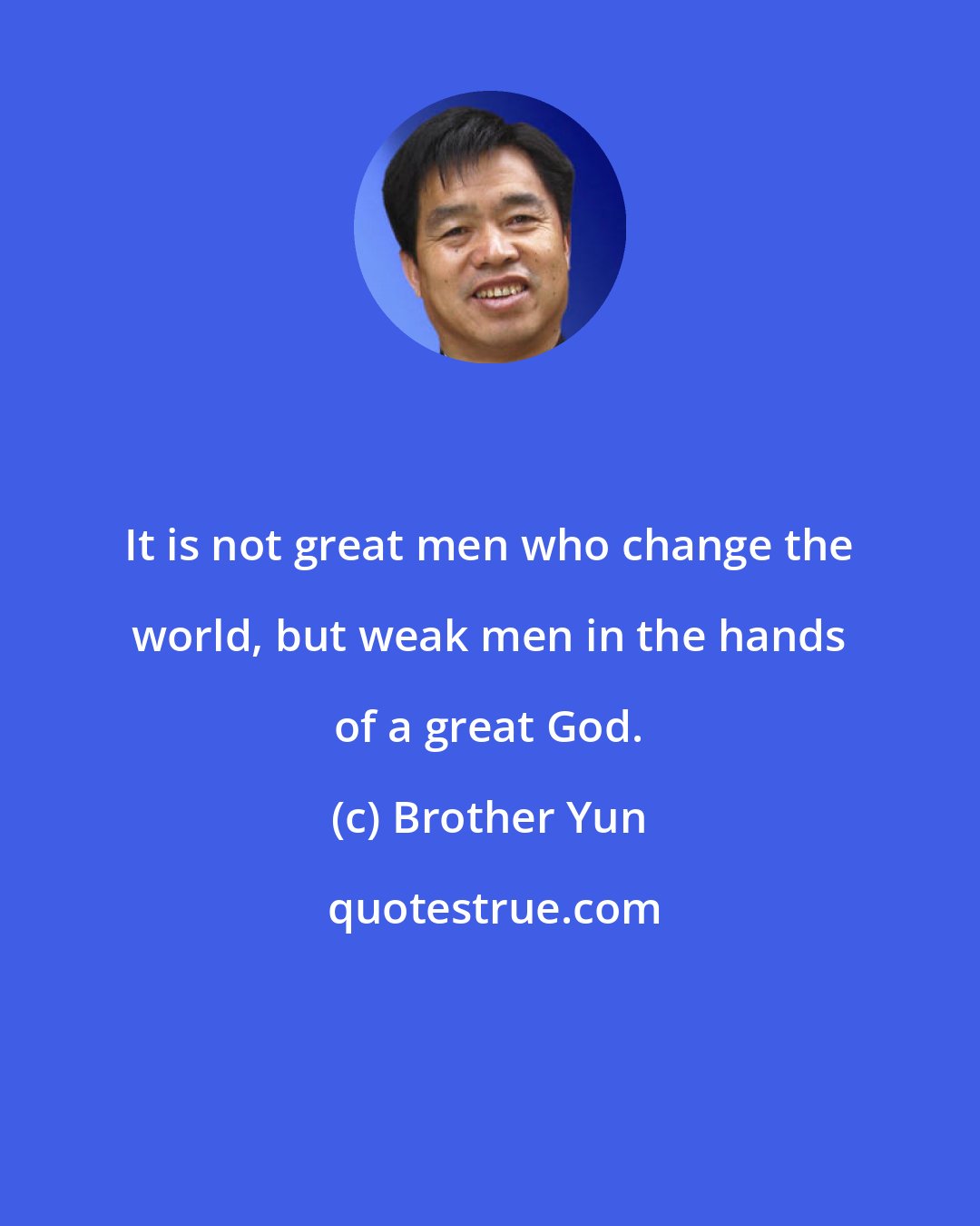 Brother Yun: It is not great men who change the world, but weak men in the hands of a great God.