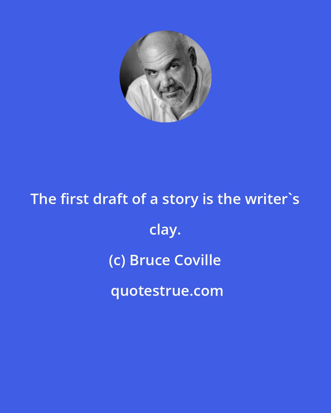 Bruce Coville: The first draft of a story is the writer's clay.