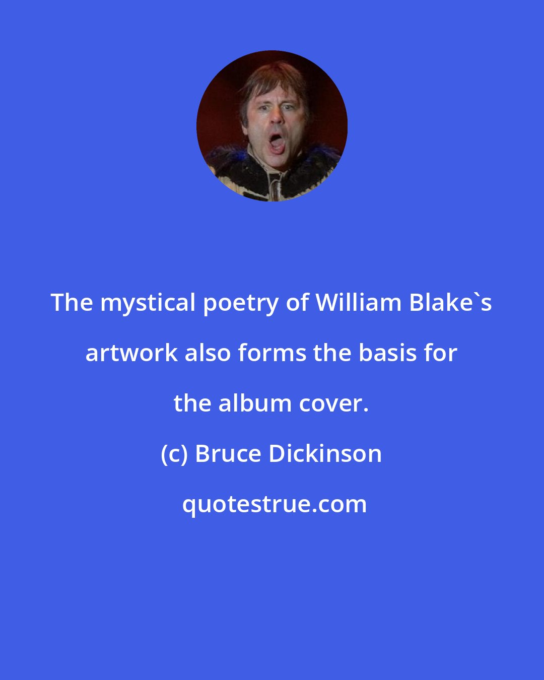 Bruce Dickinson: The mystical poetry of William Blake's artwork also forms the basis for the album cover.