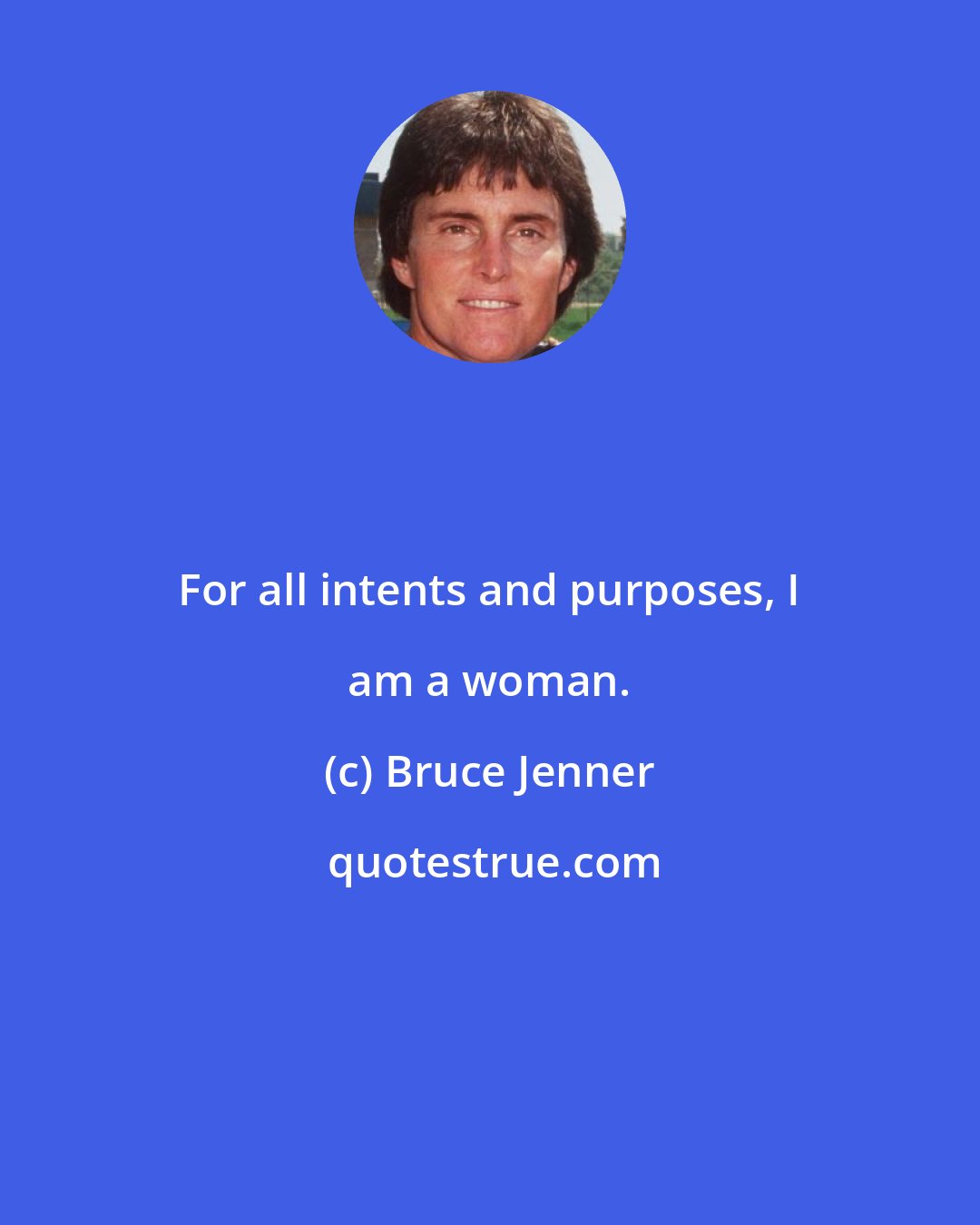 Bruce Jenner: For all intents and purposes, I am a woman.