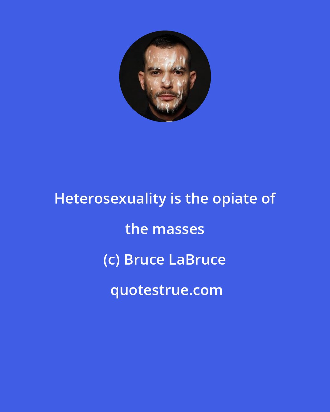 Bruce LaBruce: Heterosexuality is the opiate of the masses