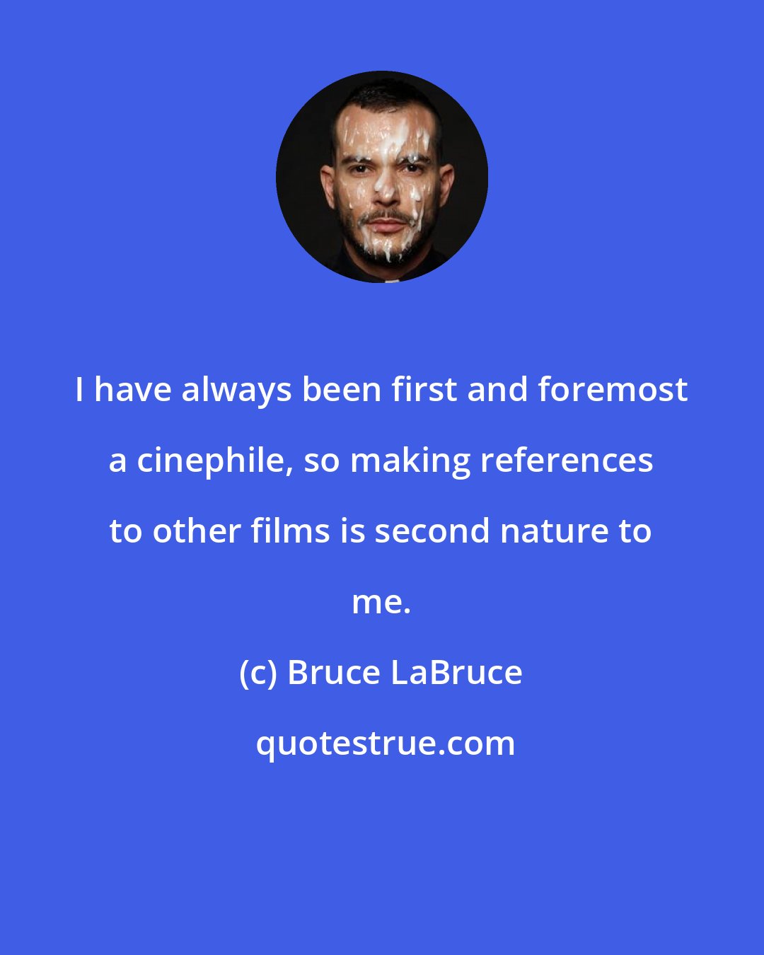 Bruce LaBruce: I have always been first and foremost a cinephile, so making references to other films is second nature to me.