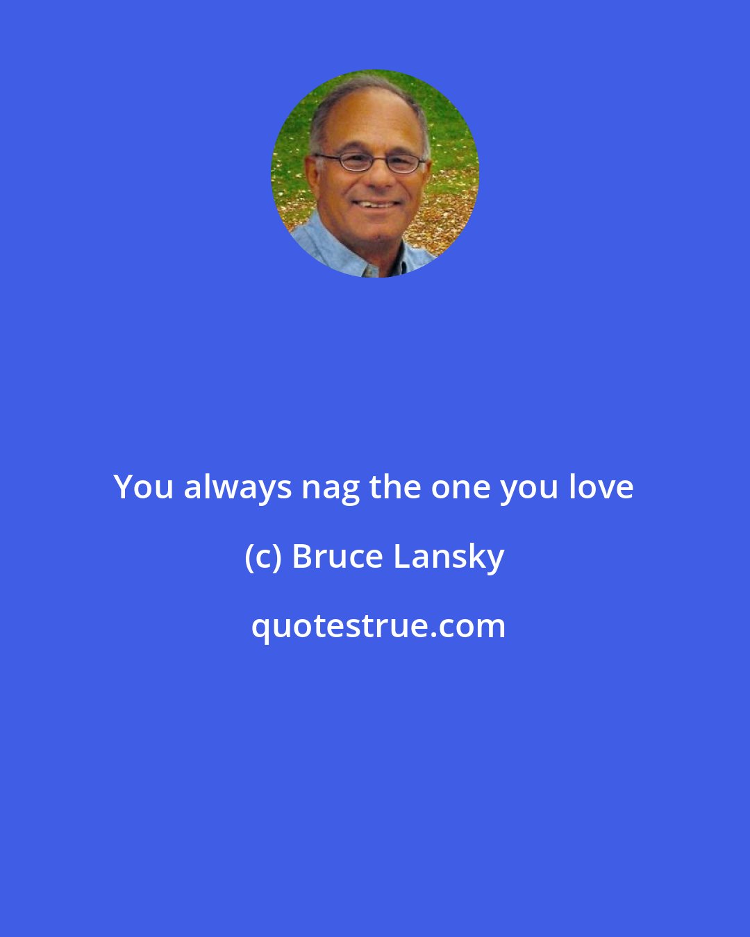 Bruce Lansky: You always nag the one you love